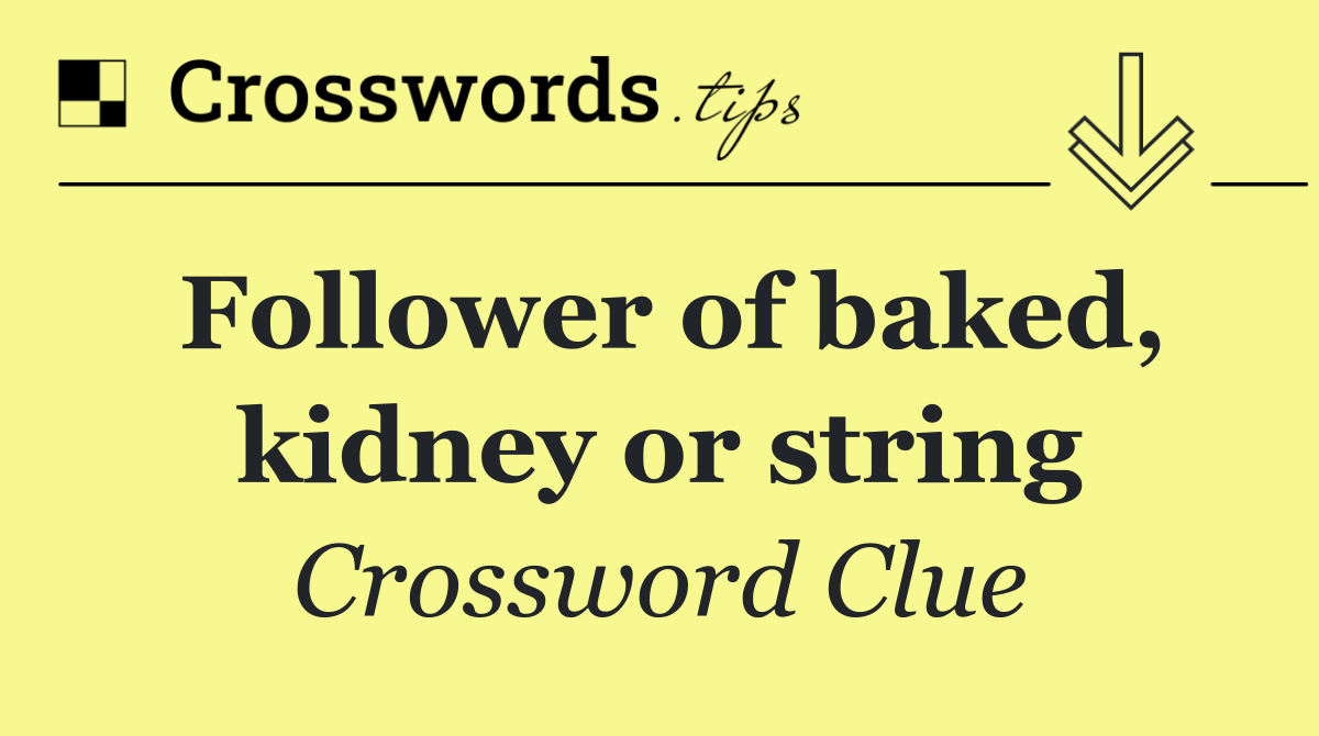 Follower of baked, kidney or string