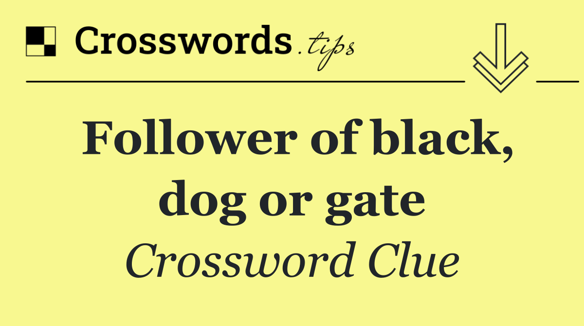 Follower of black, dog or gate