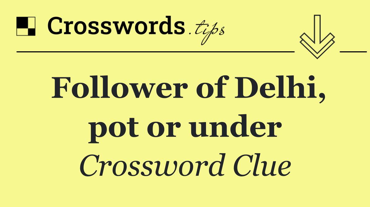 Follower of Delhi, pot or under