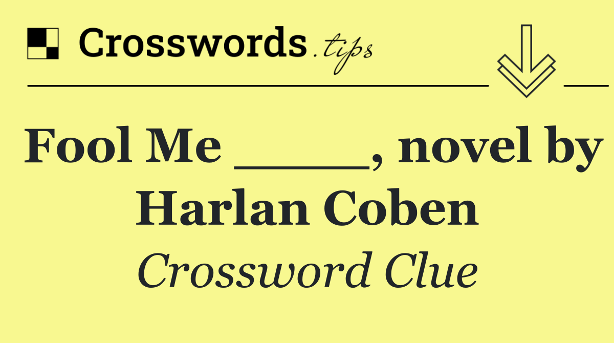 Fool Me ____, novel by Harlan Coben