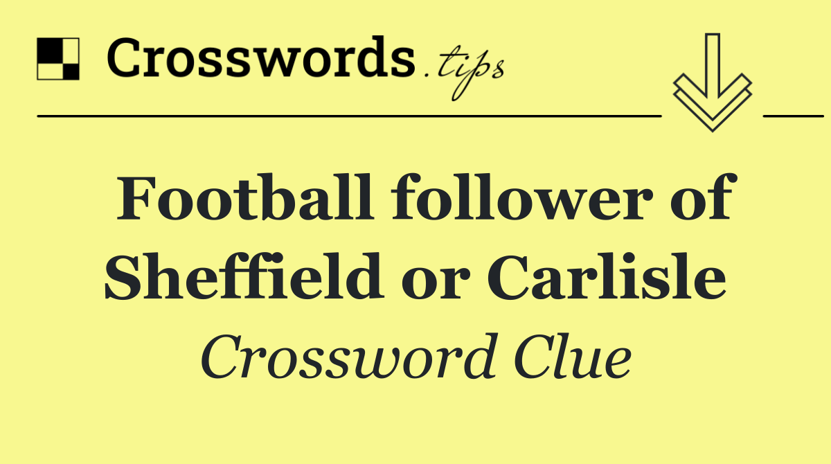 Football follower of Sheffield or Carlisle