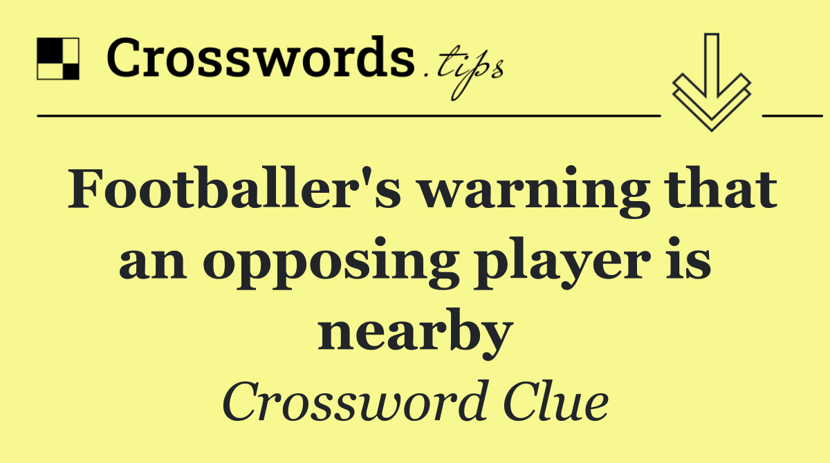 Footballer's warning that an opposing player is nearby