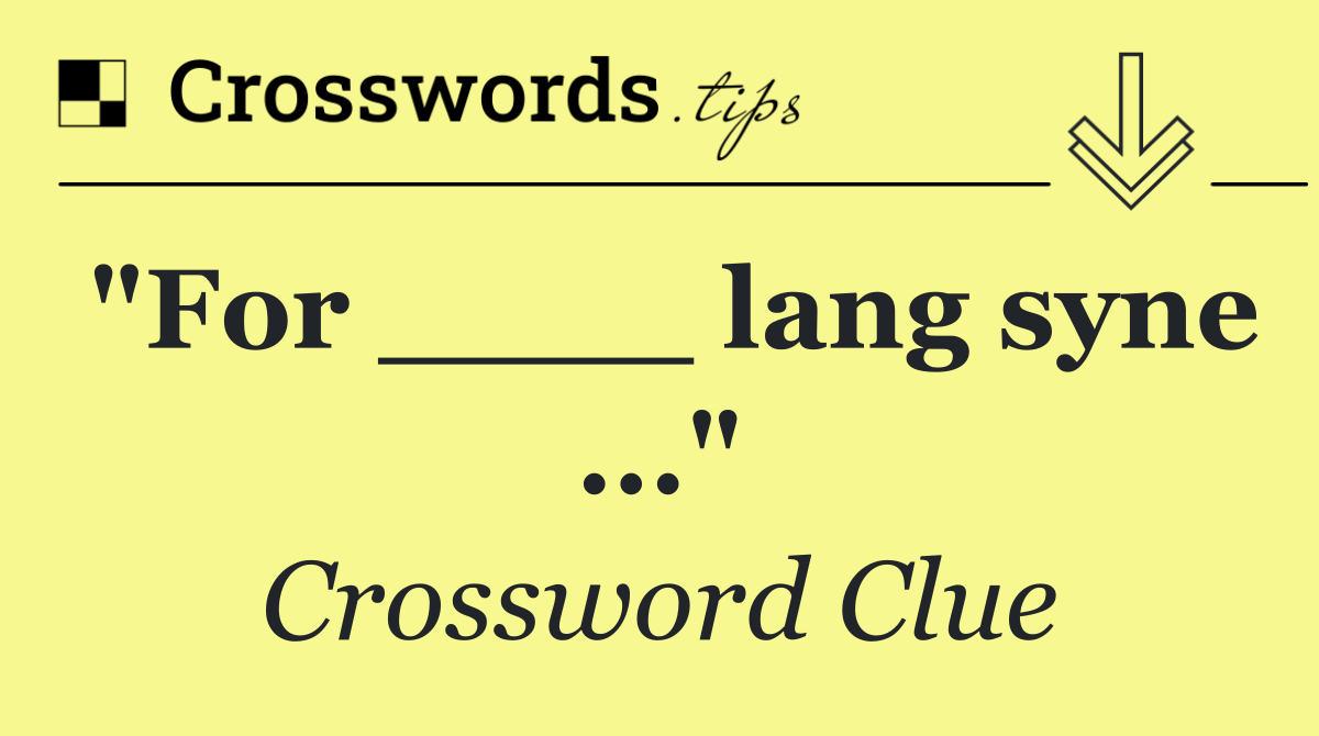 "For ____ lang syne ..."