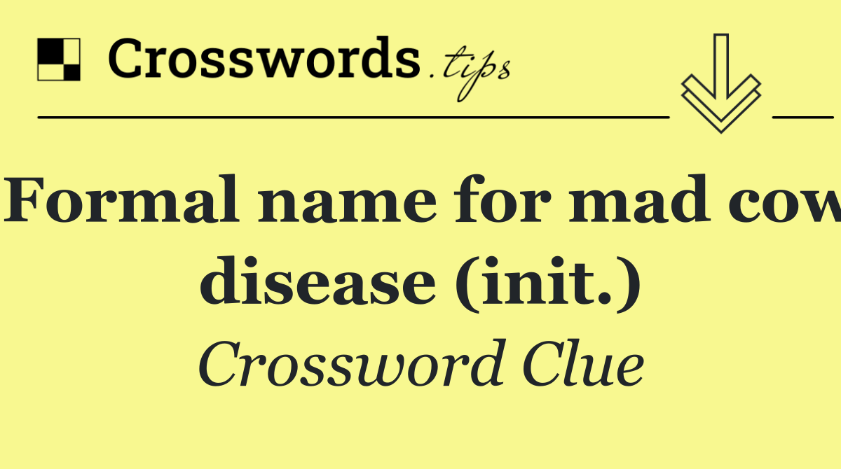 Formal name for mad cow disease (init.)