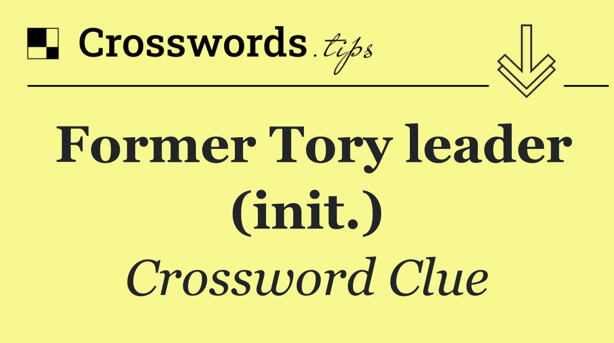 Former Tory leader (init.)