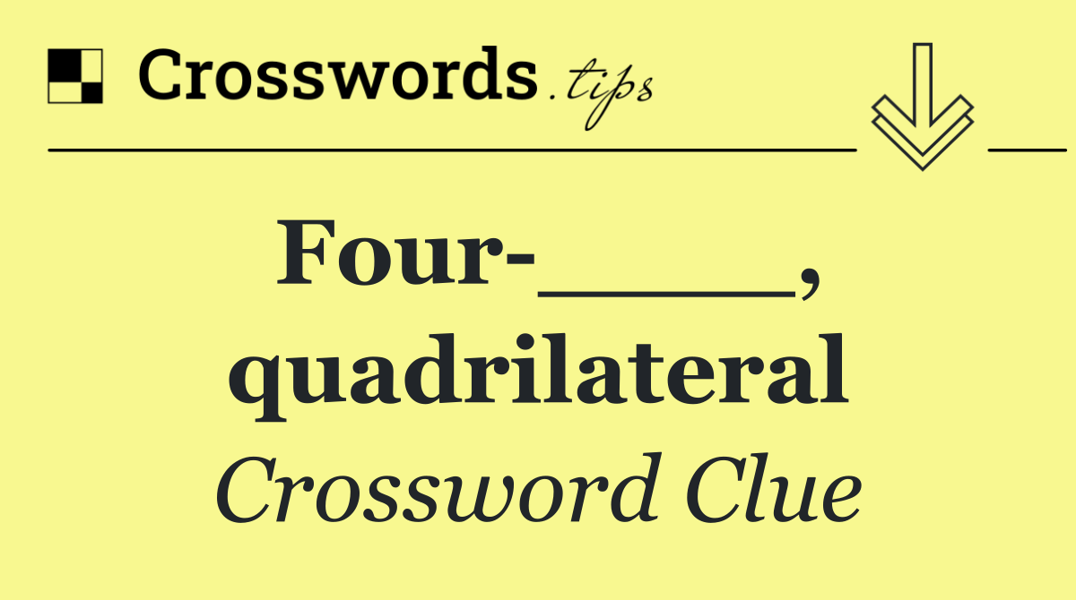 Four ____, quadrilateral