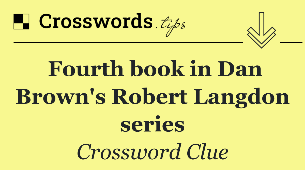 Fourth book in Dan Brown's Robert Langdon series
