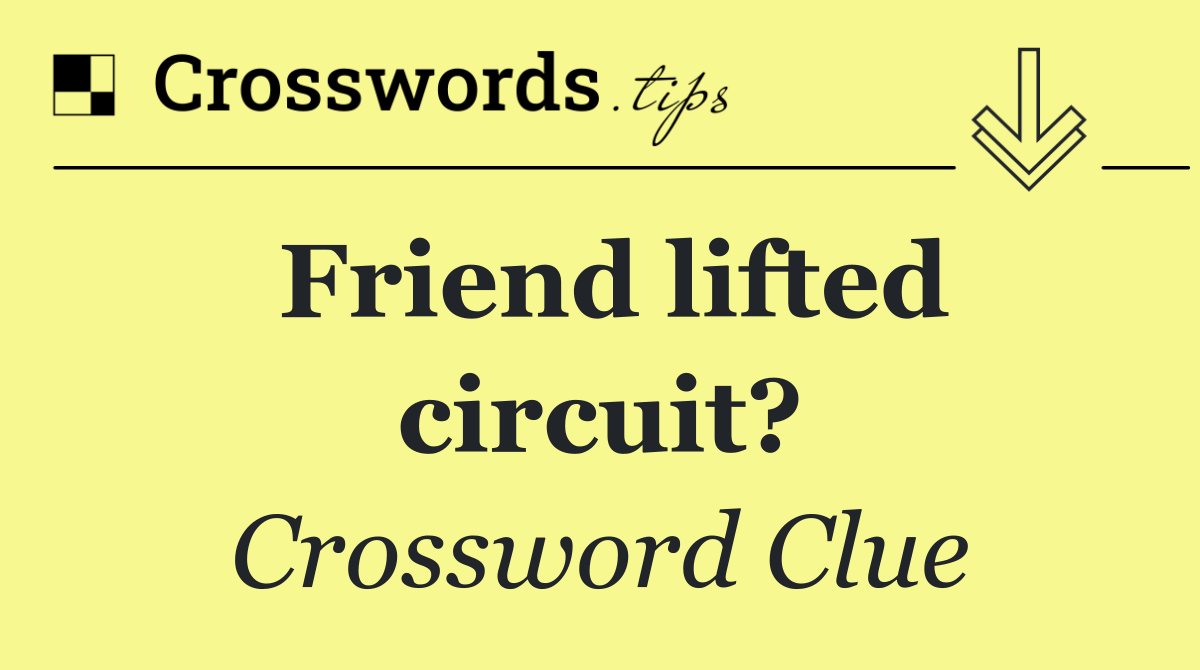 Friend lifted circuit?