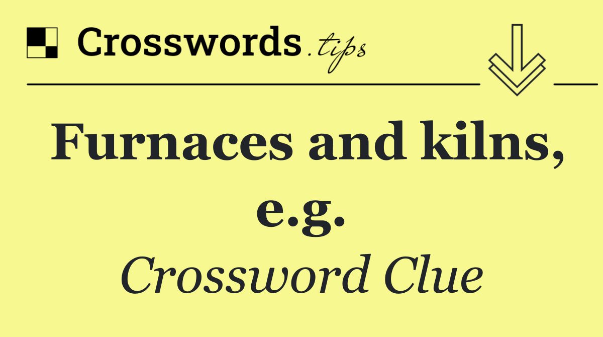 Furnaces and kilns, e.g.