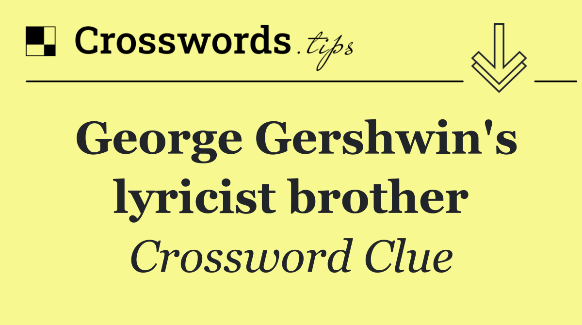 George Gershwin's lyricist brother