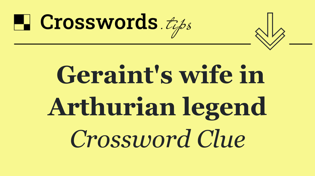 Geraint's wife in Arthurian legend