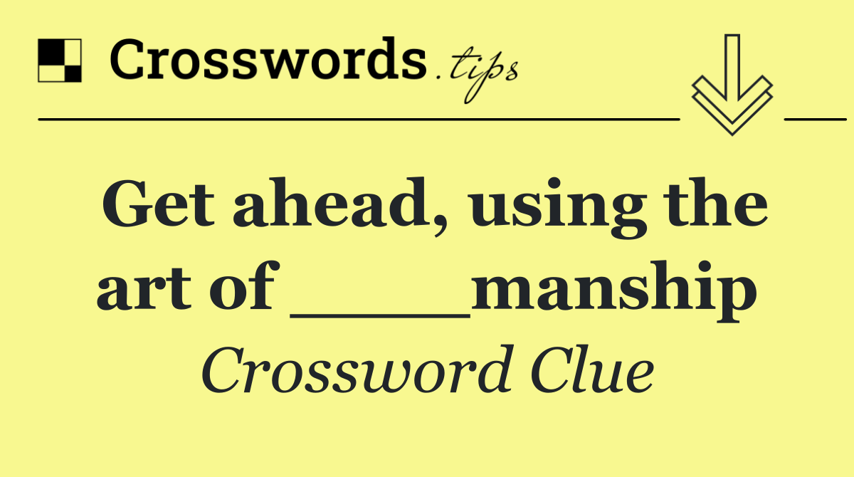 Get ahead, using the art of ____manship