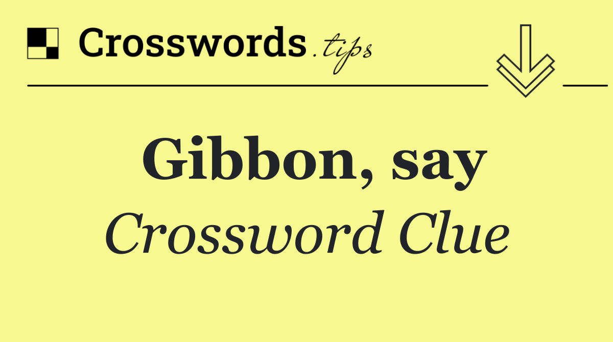 Gibbon, say