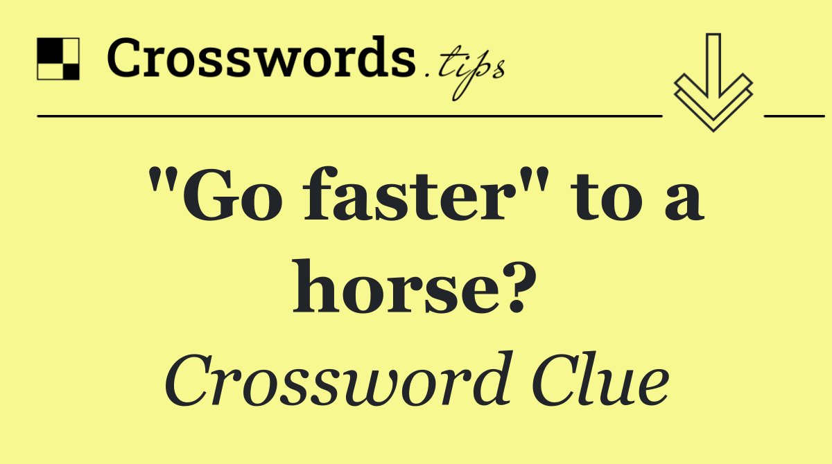 "Go faster" to a horse?