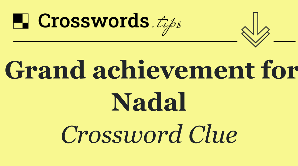 Grand achievement for Nadal