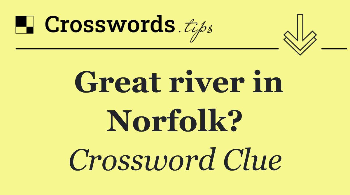 Great river in Norfolk?