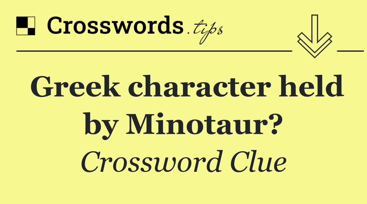 Greek character held by Minotaur?