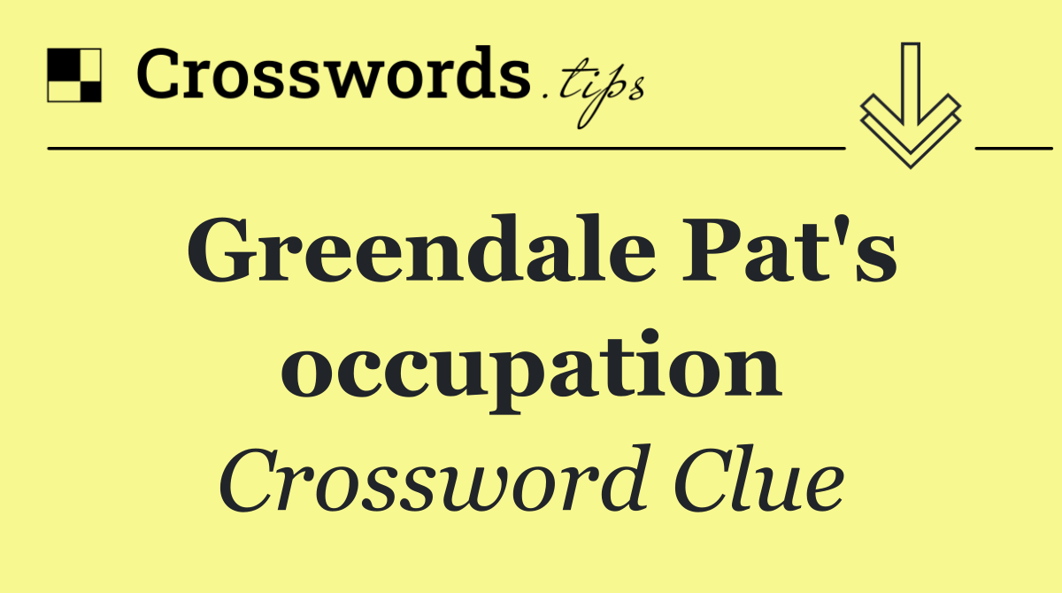 Greendale Pat's occupation