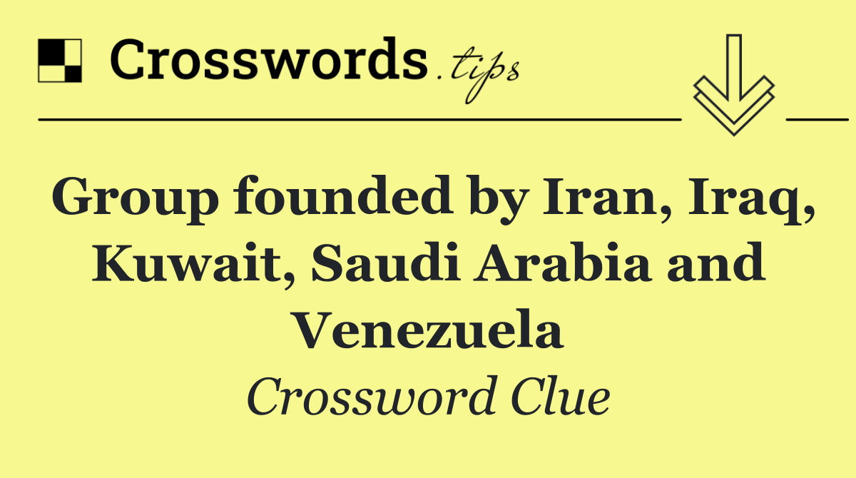 Group founded by Iran, Iraq, Kuwait, Saudi Arabia and Venezuela