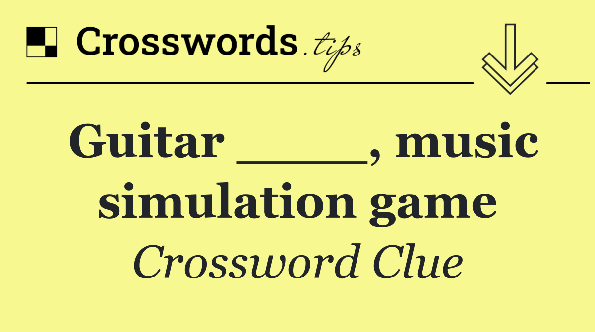 Guitar ____, music simulation game
