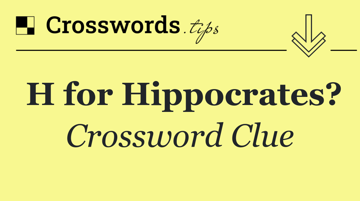 H for Hippocrates?