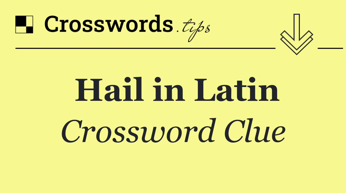 Hail in Latin