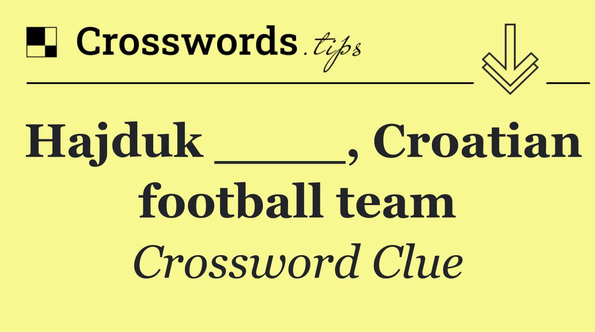 Hajduk ____, Croatian football team