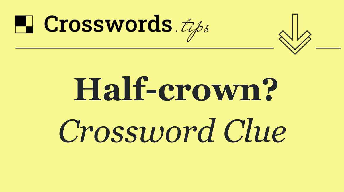 Half crown?