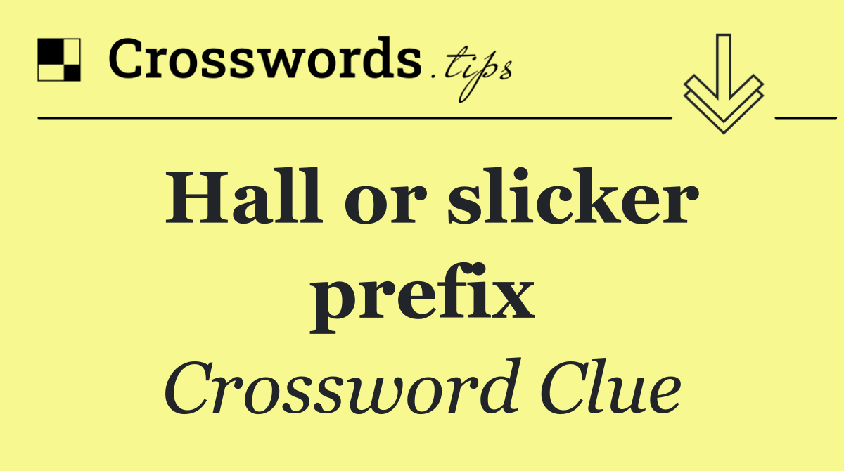 Hall or slicker prefix