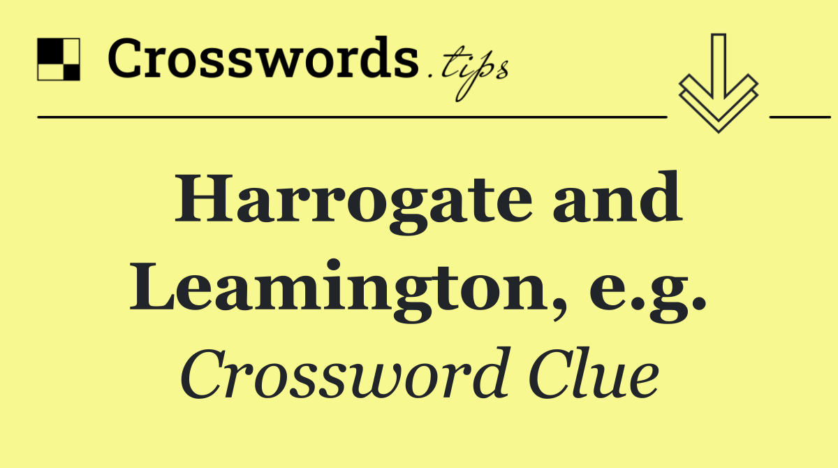 Harrogate and Leamington, e.g.