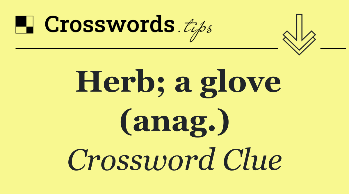 Herb; a glove (anag.)