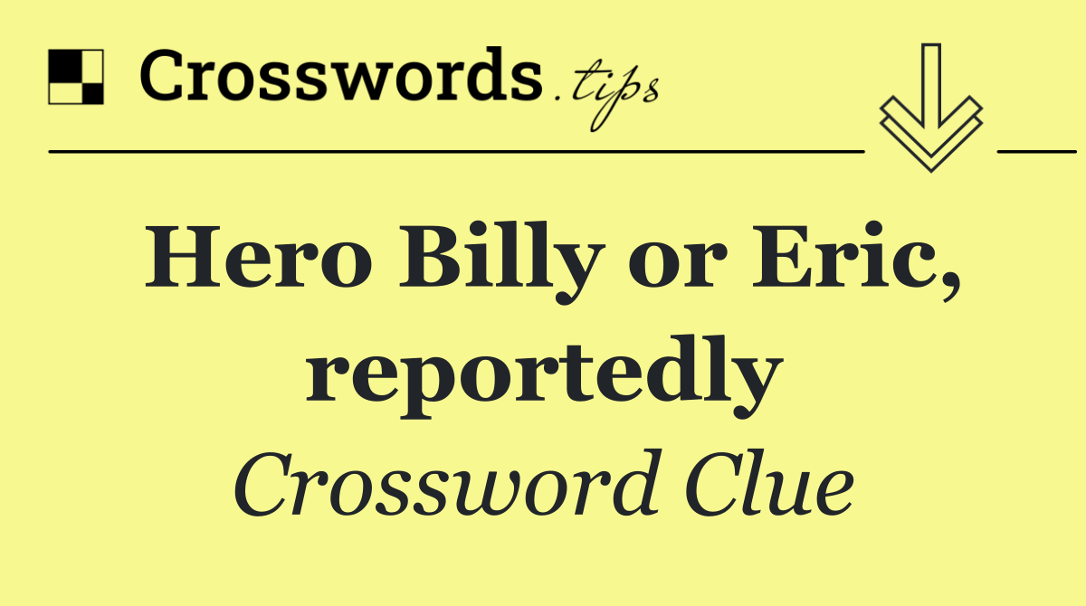 Hero Billy or Eric, reportedly