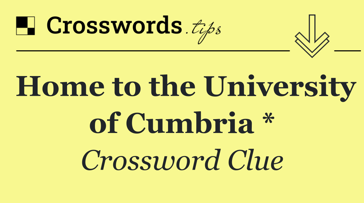 Home to the University of Cumbria *