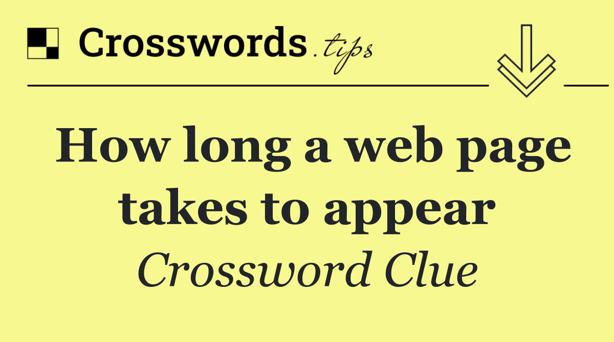 How long a web page takes to appear