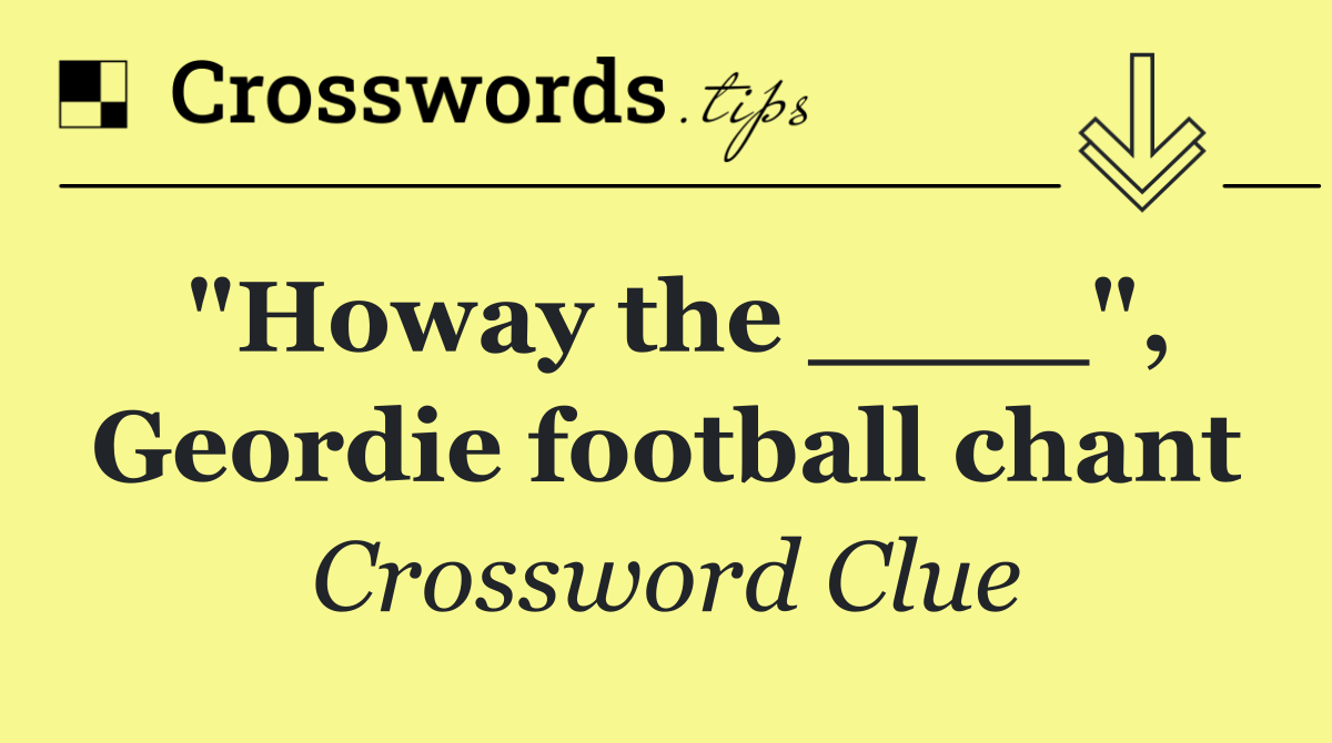 "Howay the ____", Geordie football chant