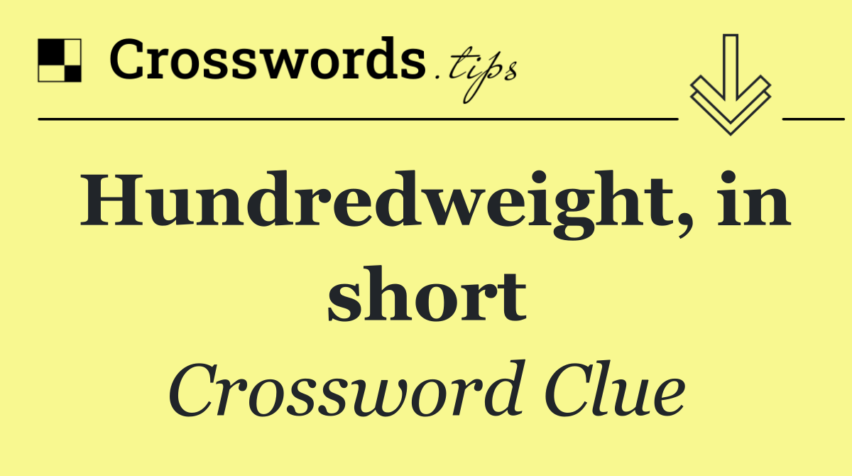 Hundredweight, in short