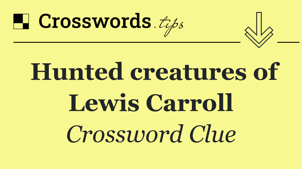 Hunted creatures of Lewis Carroll