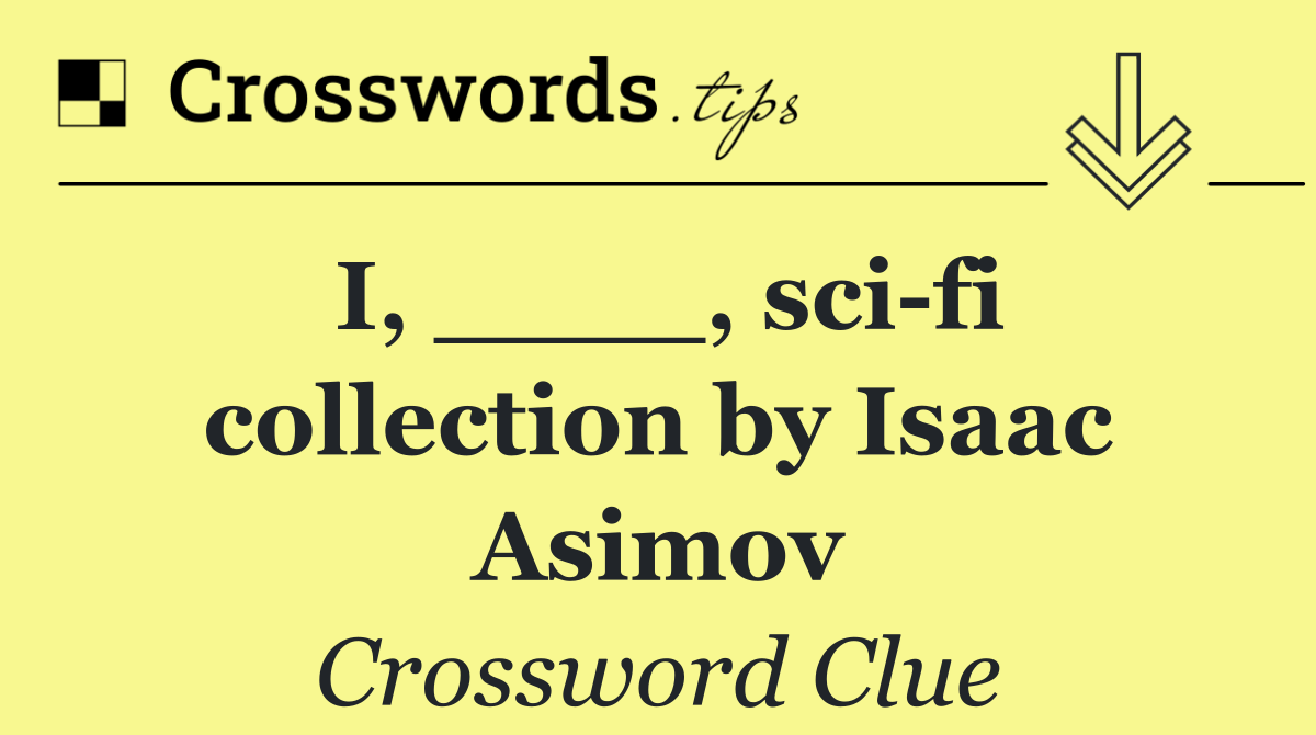 I, ____, sci fi collection by Isaac Asimov