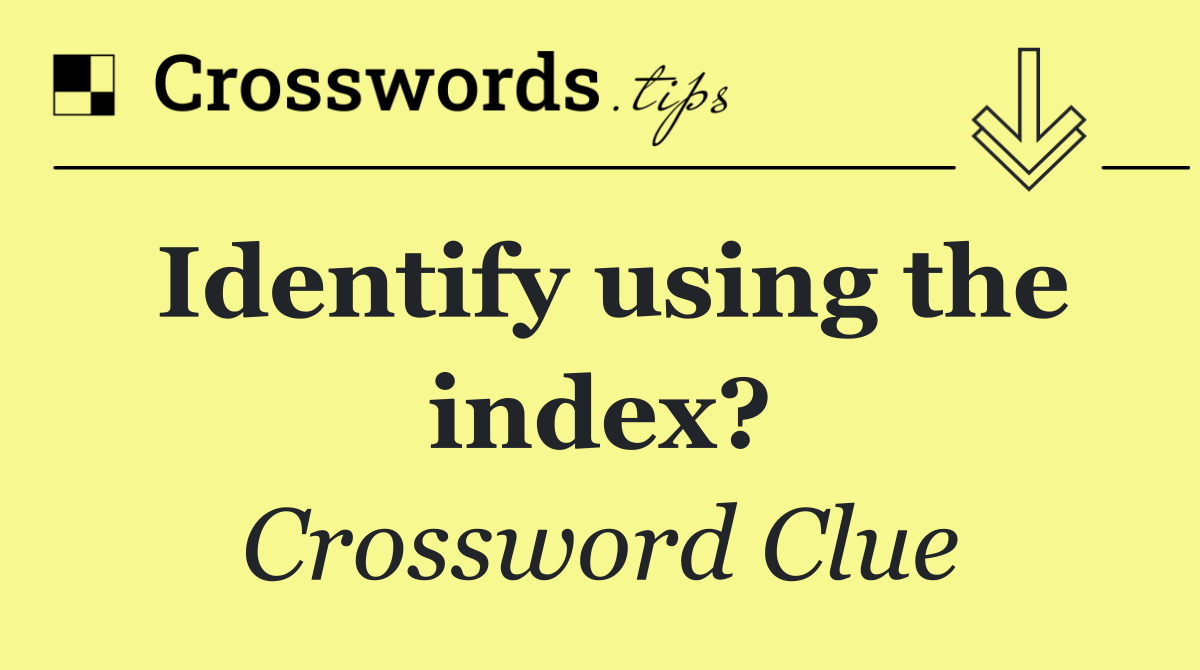 Identify using the index?