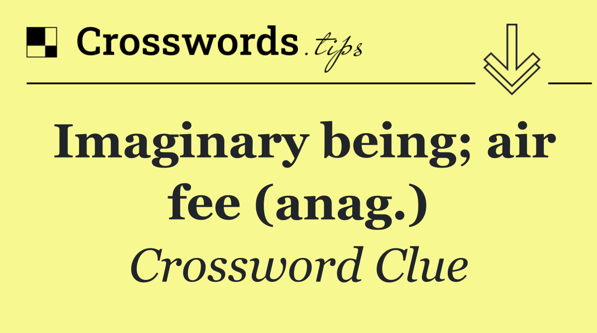 Imaginary being; air fee (anag.)