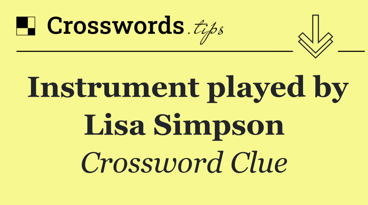 Instrument played by Lisa Simpson