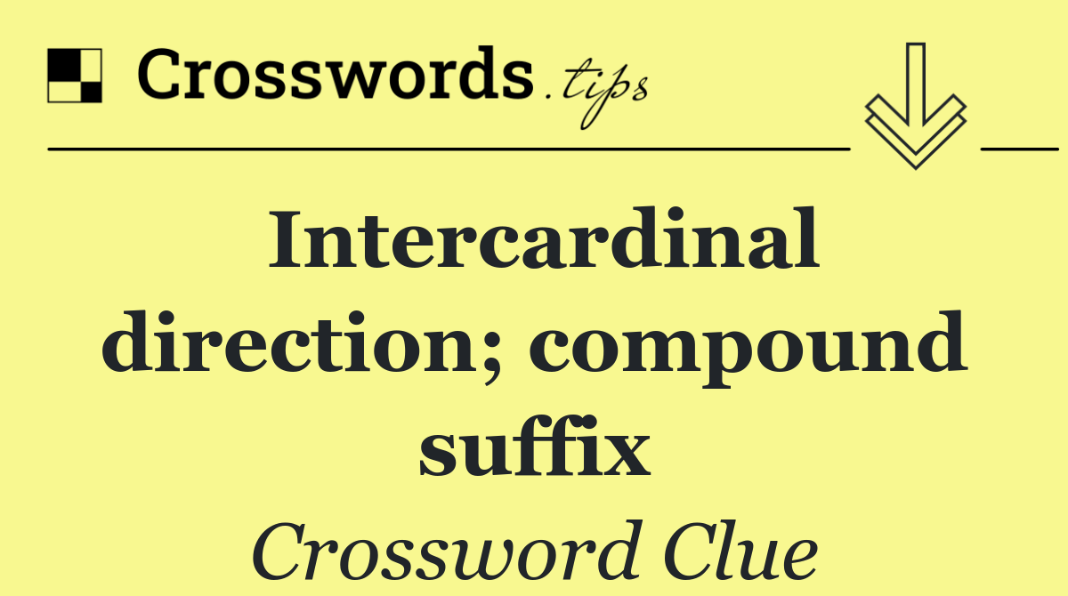 Intercardinal direction; compound suffix