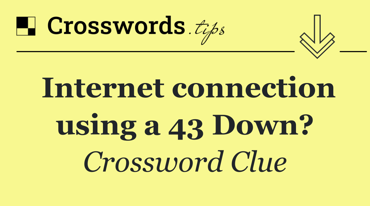 Internet connection using a 43 Down?