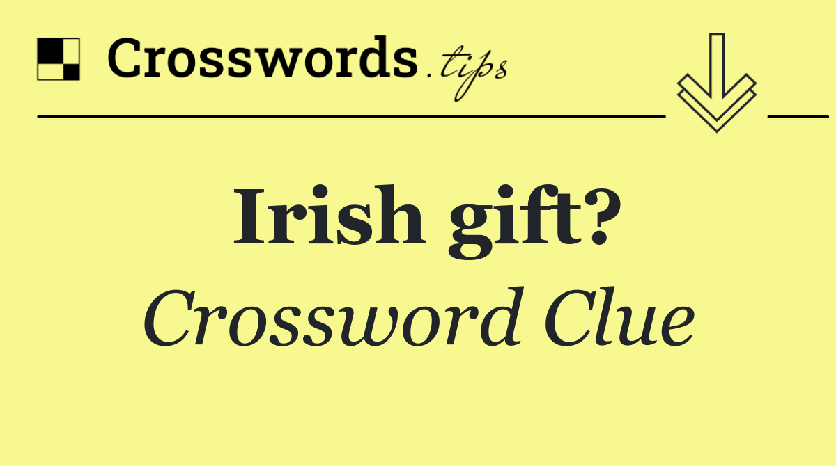 Irish gift?