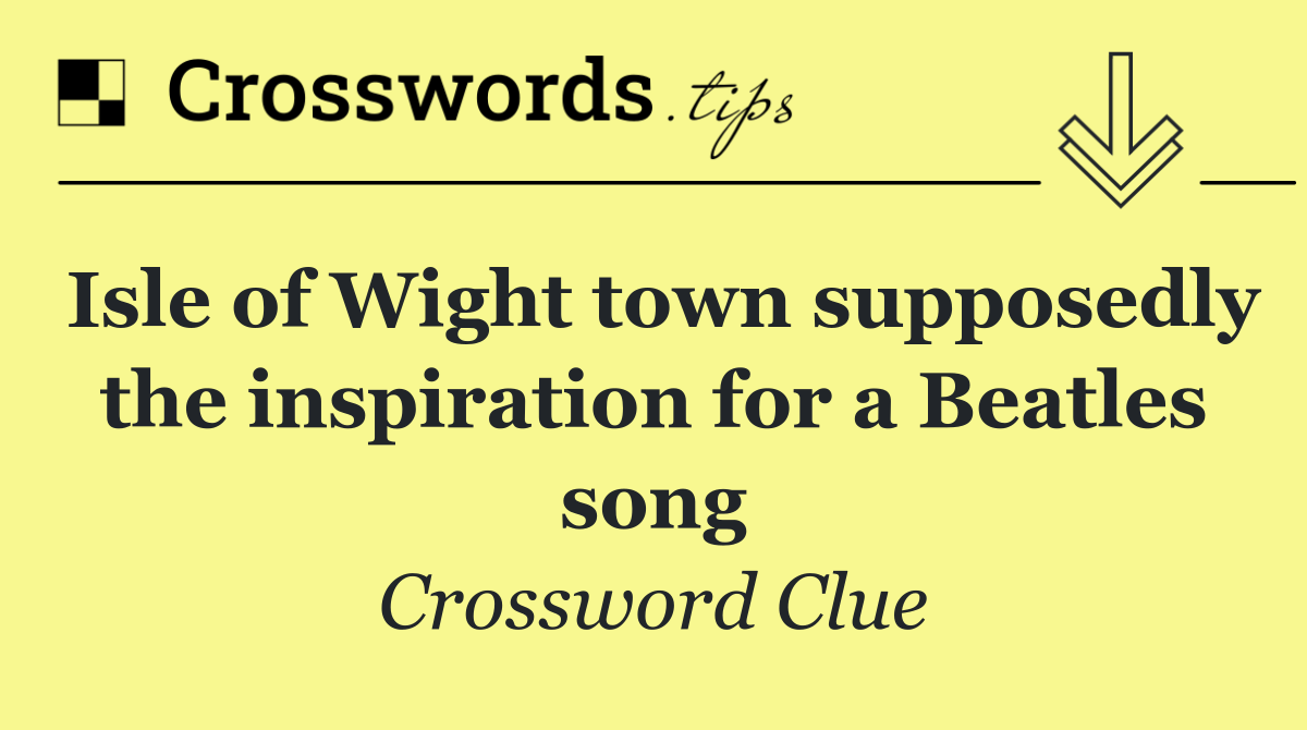 Isle of Wight town supposedly the inspiration for a Beatles song