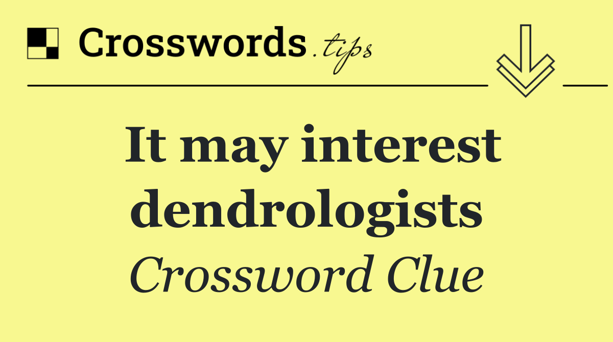 It may interest dendrologists