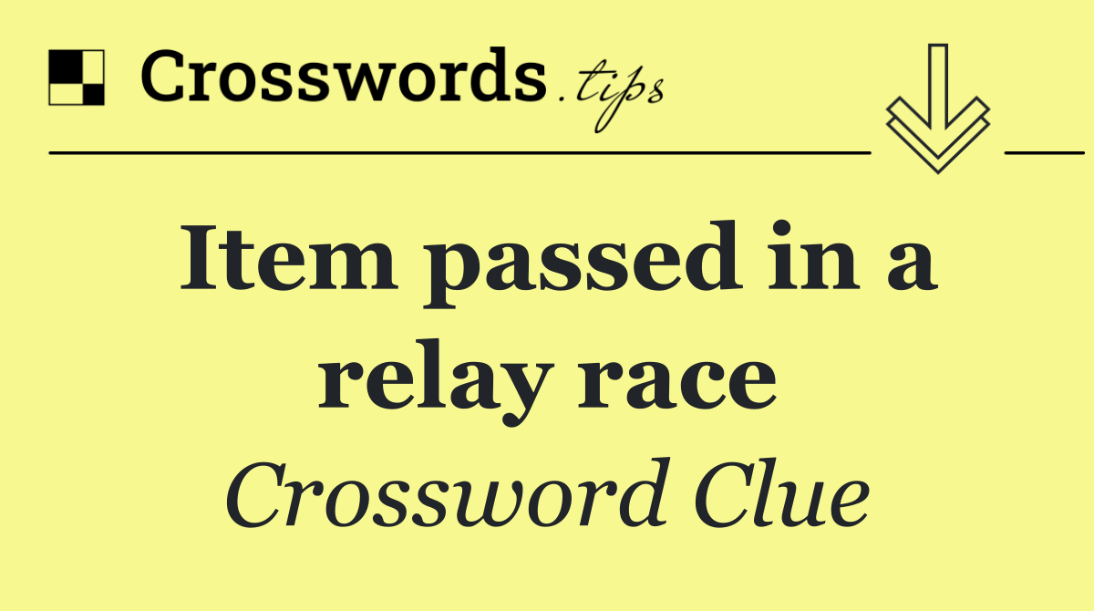 Item passed in a relay race