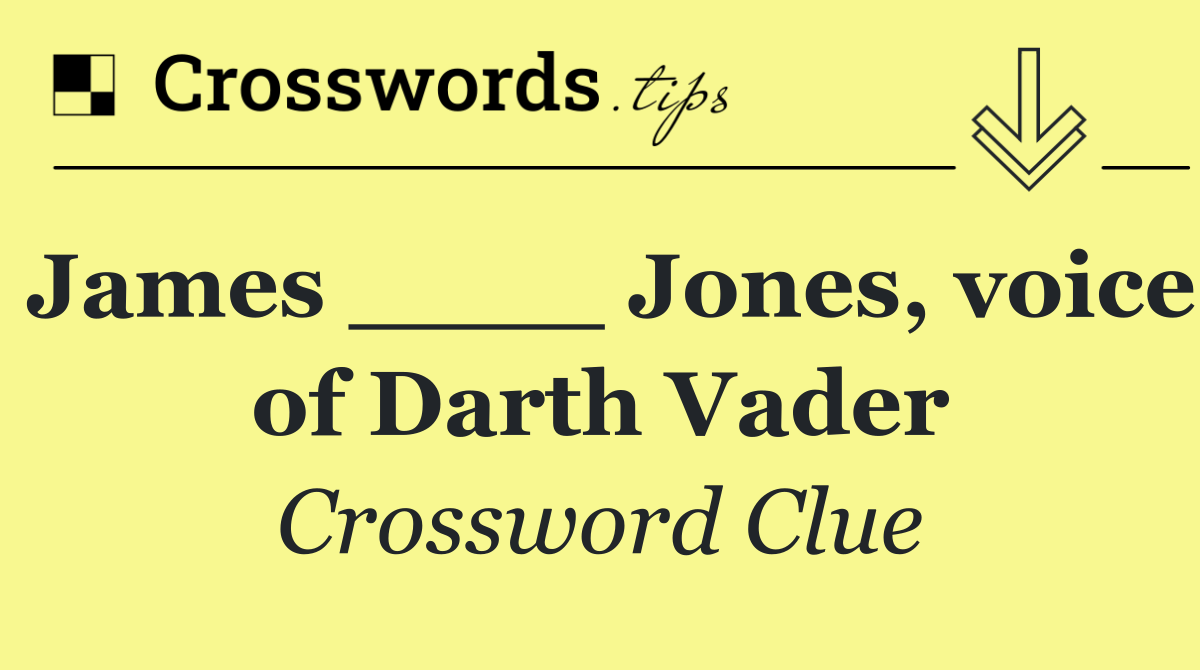 James ____ Jones, voice of Darth Vader