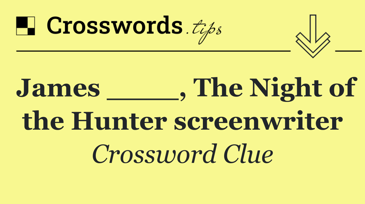 James ____, The Night of the Hunter screenwriter