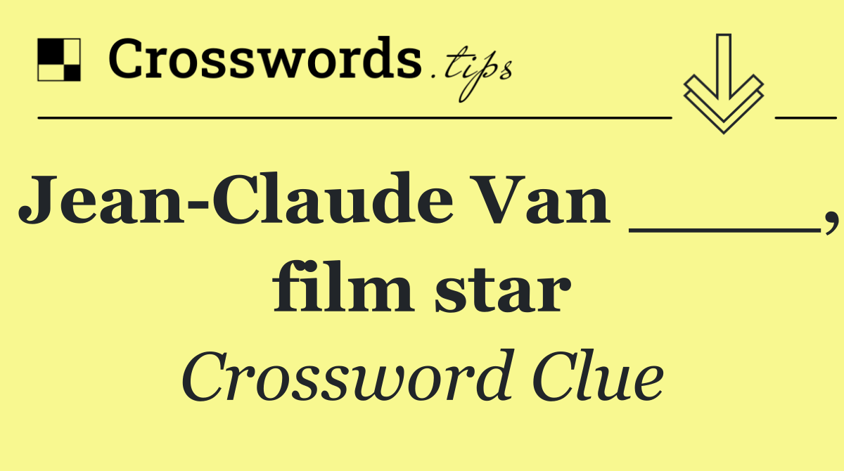 Jean Claude Van ____, film star